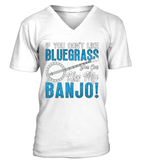 Banjo If You Dont Like Bluegrass Country Music V-Neck T-shirt