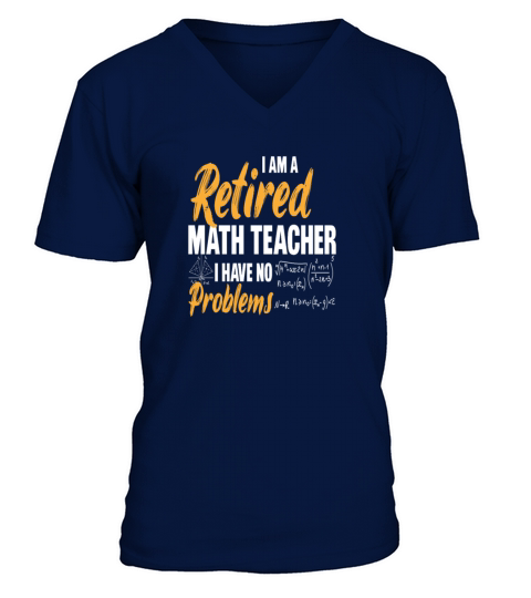 i am a retired math teacher i have no problems V-Neck T-shirt