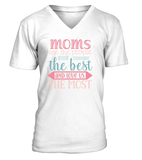 Mothers Day Sweet Quotes - Moms Love us Most V-Neck T-shirt