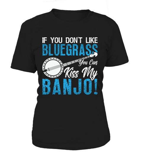Banjo If You Dont Like Bluegrass Country Music Women's T-Shirt