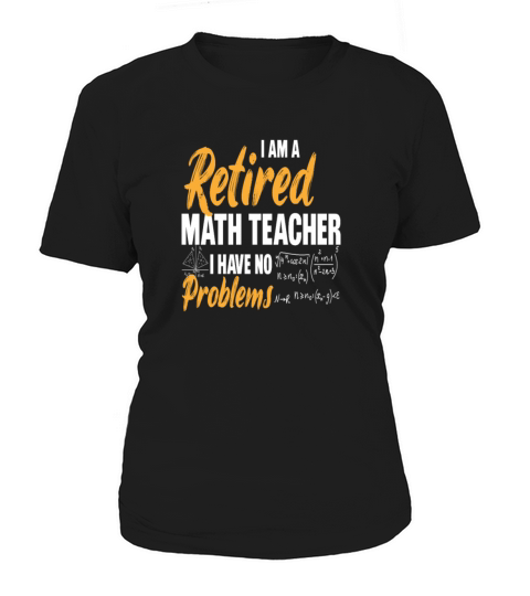 i am a retired math teacher i have no problems Women's T-Shirt