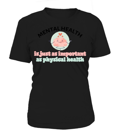 Mental health is just as important as physical Women's T-Shirt