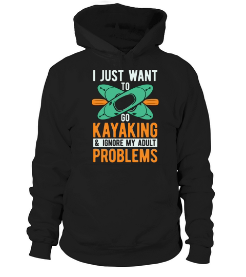 Kayaking I Just Want To Go Water Sport Kayak Lover Hoodie Unisex
