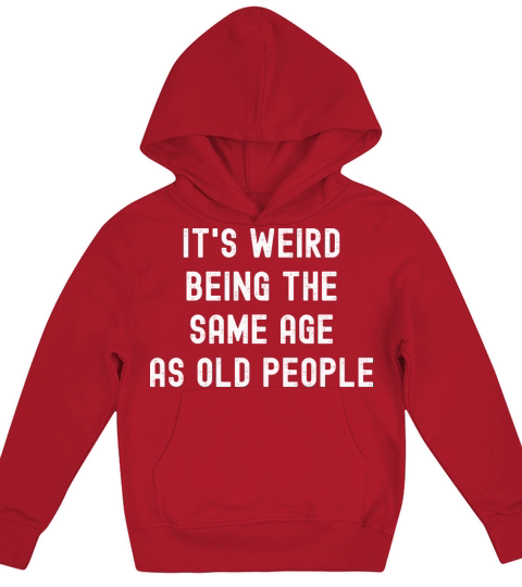 Its weird being the same age as old people Kids Hoodie