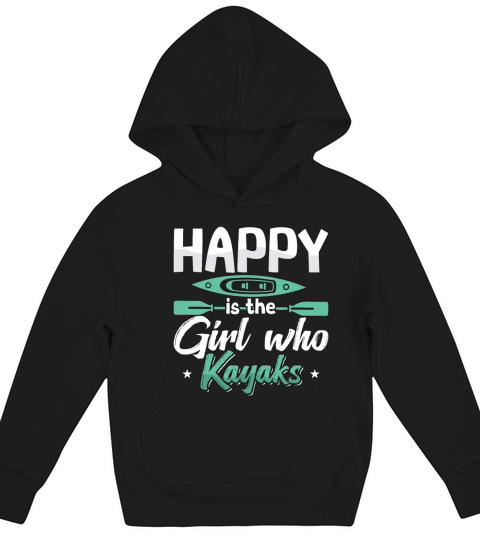Kayaking Happy Is The Girl Who Kayaks Canoeing Kids Hoodie