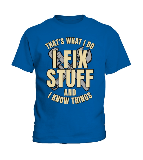 Thats What I Do I Fix Stuff And I Know Things Kids T-Shirt