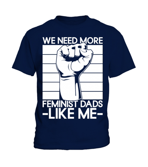 We Need More Feminist Dads Like Me Men Feminism Kids T-Shirt