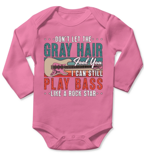 Bass Guitar Dont Let The Gray Hair Guitar Player Long Sleeve Baby One-Piece