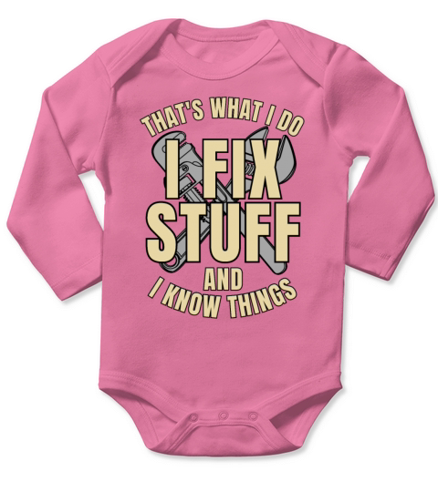 Thats What I Do I Fix Stuff And I Know Things Long Sleeve Baby One-Piece