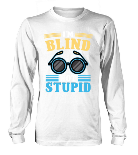 Blindness im blind not stupid blindness awareness Long sleeved Unisex
