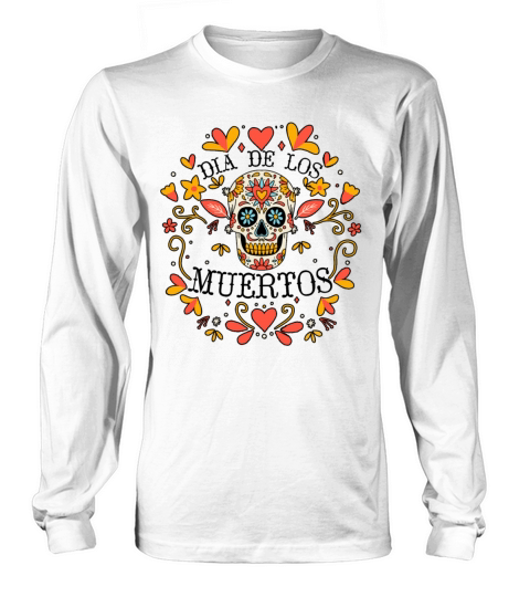 Dia De Los Muertos Day Of Dead Mexican Long sleeved Unisex