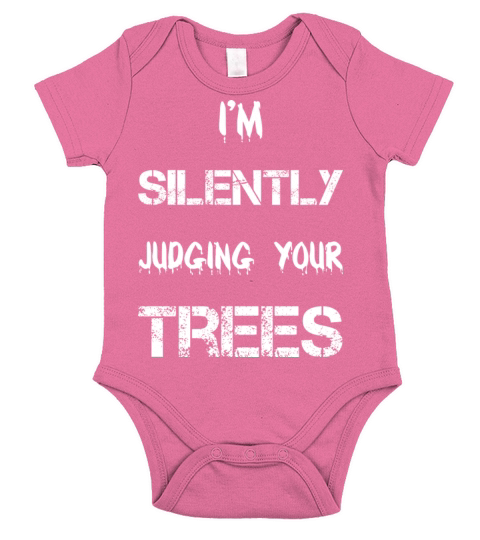 Im silently judging your trees - Funny Arborist Short Sleeve Baby One-Piece