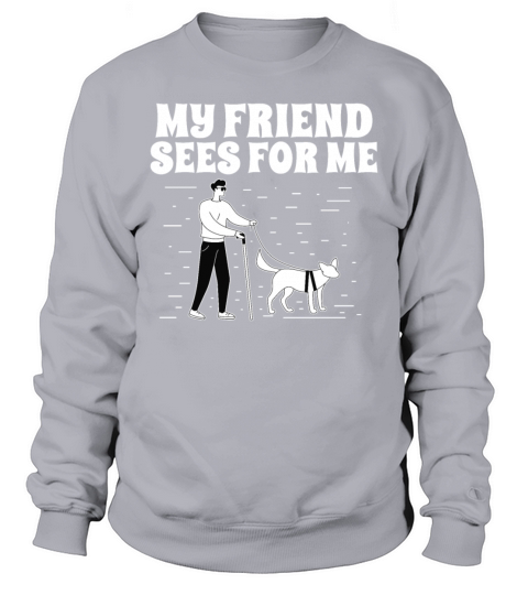 Blindness my friend sees for me blind person Sweatshirt Unisex