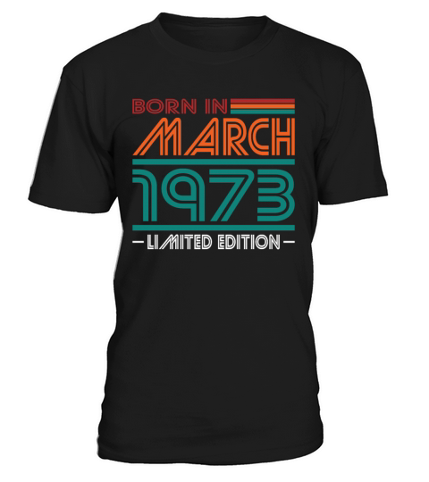 50th birthday march 1973 born in 1973 T-Shirt Unisex