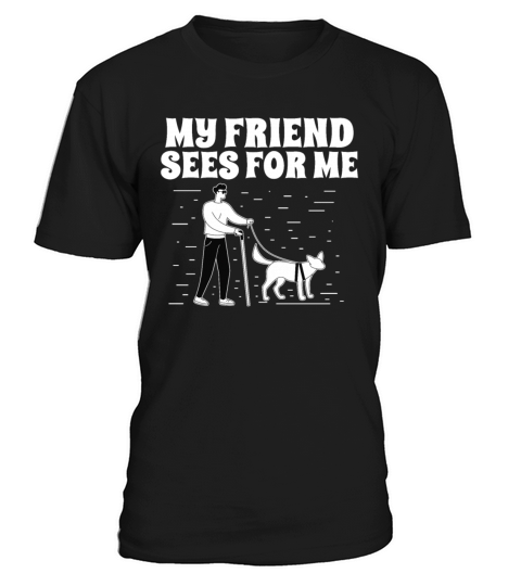 Blindness my friend sees for me blind person T-Shirt Unisex