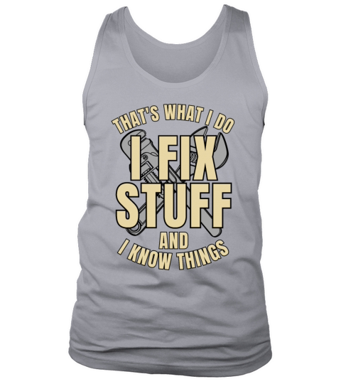 Thats What I Do I Fix Stuff And I Know Things Tank Top Unisex