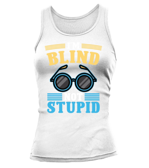Blindness im blind not stupid blindness awareness Tank top Woman