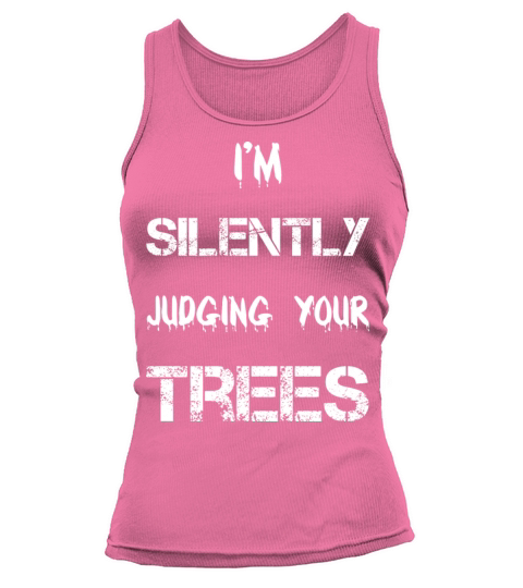 Im silently judging your trees - Funny Arborist Tank top Woman