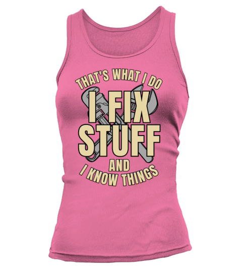 Thats What I Do I Fix Stuff And I Know Things Tank top Woman