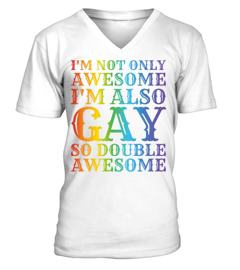 Im Not Only Awesome Im Also Gay So Double Awesome V-Neck T-shirt