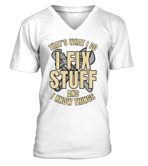 Thats What I Do I Fix Stuff And I Know Things V-Neck T-shirt