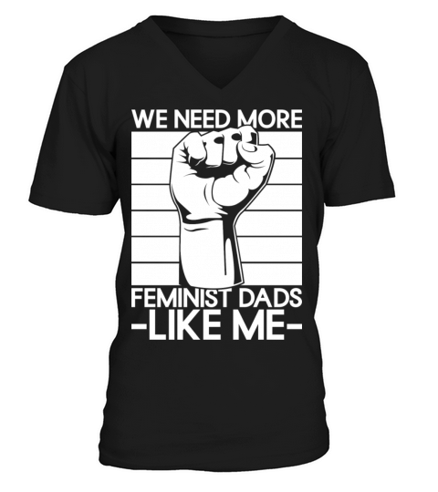 We Need More Feminist Dads Like Me Men Feminism V-Neck T-shirt