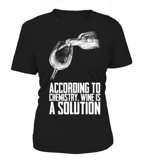 According To Chemistry Wine Is A Solution Women's T-Shirt