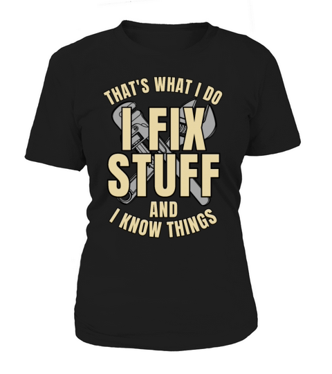 Thats What I Do I Fix Stuff And I Know Things Women's T-Shirt