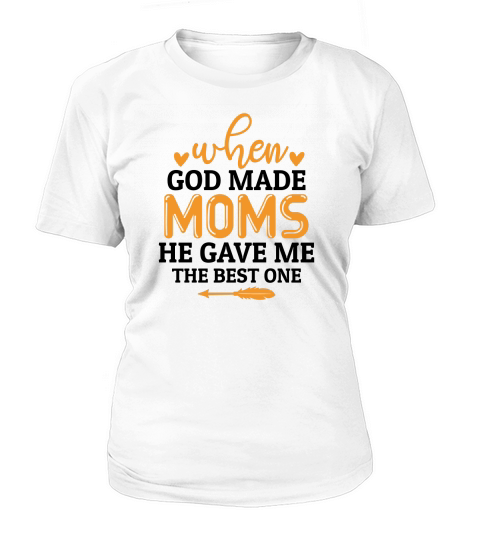 When God Made Moms He Gave Me the best one Women's T-Shirt