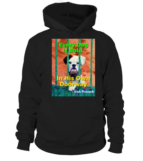 Irish Proverb - Every Dog Is Bold In His Own Door Hoodie Unisex