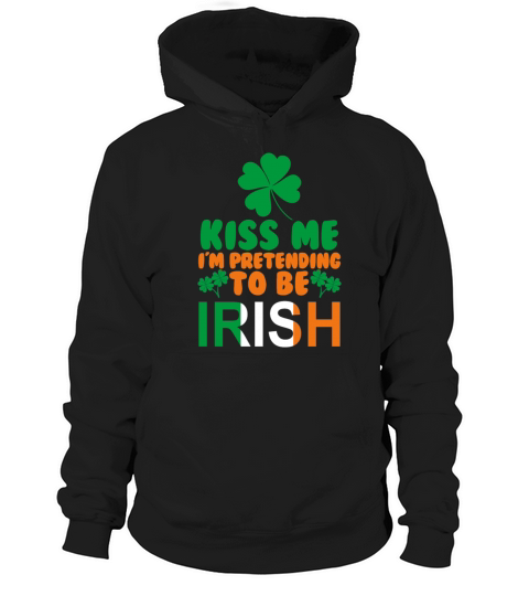 Kiss Me Im Pretending To Be Irish Hoodie Unisex