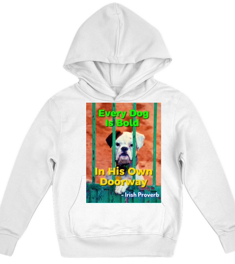 Irish Proverb - Every Dog Is Bold In His Own Door Kids Hoodie