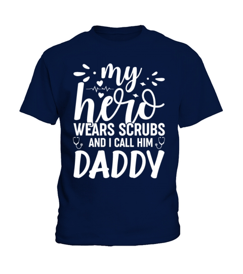 My Hero Wears Scrubs I Call Him Daddy Funny Nurse Kids T-Shirt