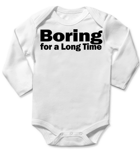 Boring for a Long Time 1A Long Sleeve Baby One-Piece