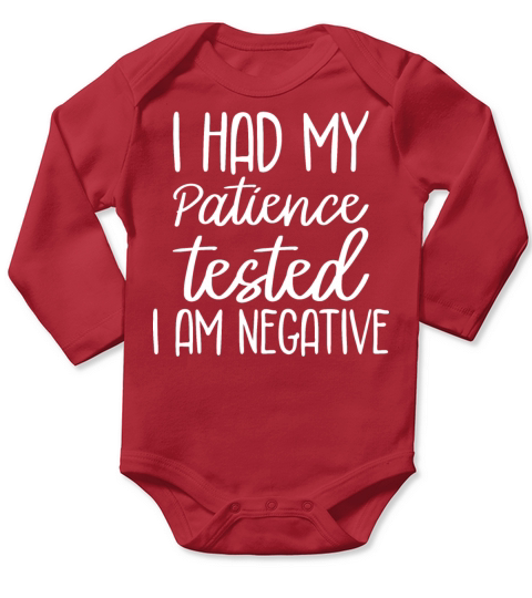 I Had My Patience Tested I m Negative T-Shirt Long Sleeve Baby One-Piece