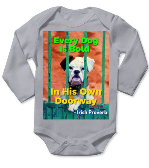 Irish Proverb - Every Dog Is Bold In His Own Door Long Sleeve Baby One-Piece