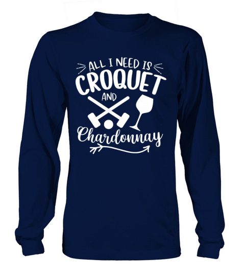 All I need Is Croquet And Chardonnay Long sleeved Unisex