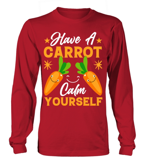 Have A Carrot Calm Yourself Funny Kawaii Carrots Long sleeved Unisex
