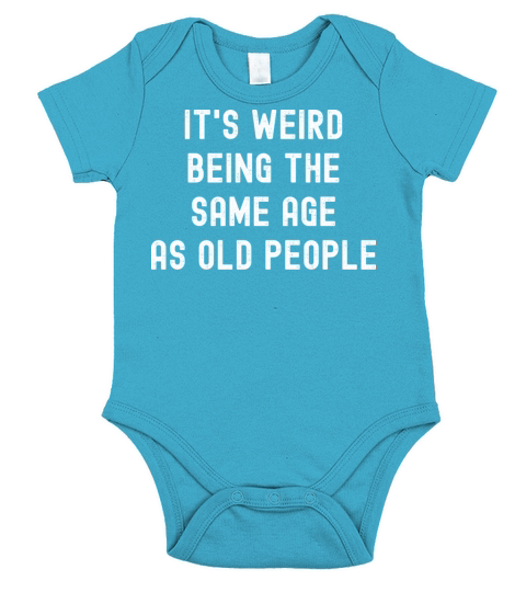 Its weird being the same age as old people Short Sleeve Baby One-Piece