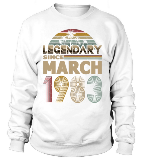 40th birthday march 1983 legendary since 1983 Sweatshirt Unisex