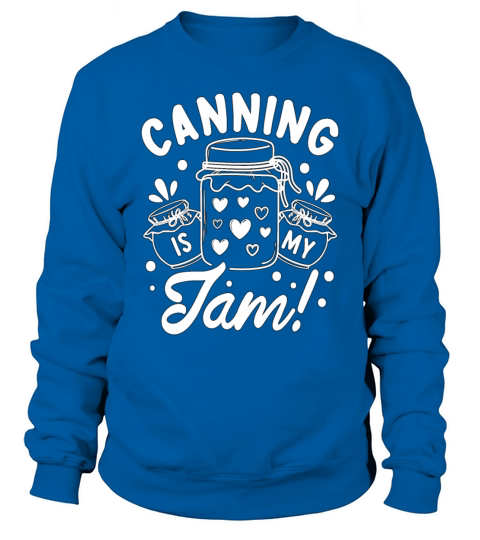 Canning Is My Jam Homesteader Preservation Canner Sweatshirt Unisex