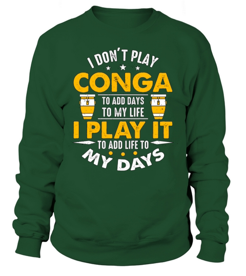 Conga I Dont Play Conga To Add Days To My Drummer Sweatshirt Unisex
