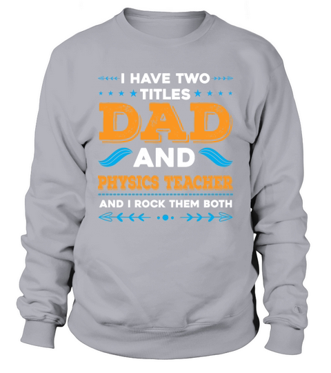I Have Two Titles Dad And Physics Teacher And I Rock Them Both Sweatshirt Unisex
