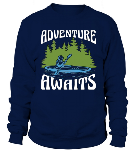 Kayaking Adventure Awaits Paddle Boat Kayak Lover Sweatshirt Unisex