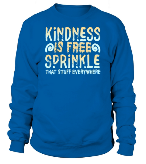 Kindness Is Free Sprinkle That Stuff Everywhere Sweatshirt Unisex