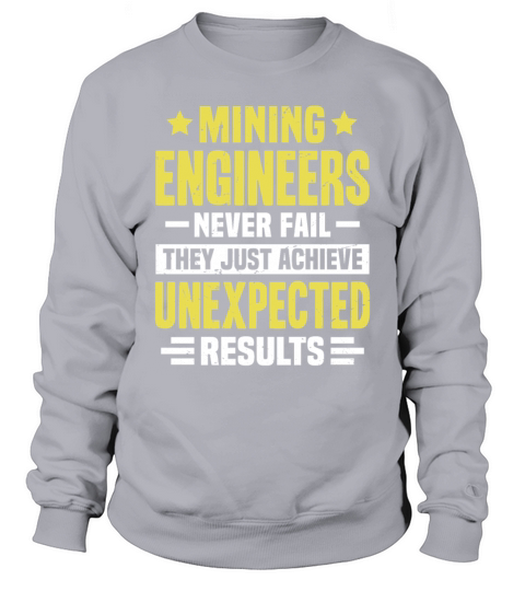 Mining Engineer Engineering Funny Design Never Fai Sweatshirt Unisex