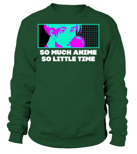 So Much Anime So Little Time Manga Sayings Sweatshirt Unisex