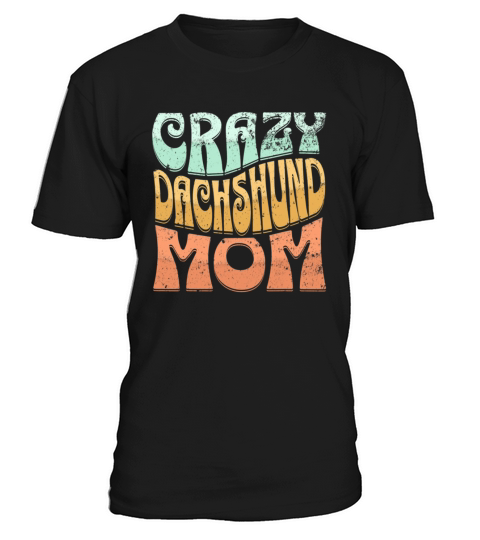 Funny Crazy Dachshund Mom Retro Vintage Top for T-Shirt Unisex