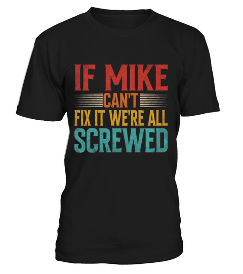If Mike Cant Fix It Were All Screwed T-Shirt Unisex
