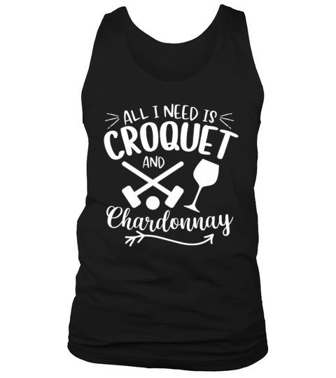 All I need Is Croquet And Chardonnay Tank Top Unisex